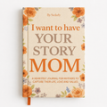"I Want to Have Your Story" Hardcover Memory Journal
